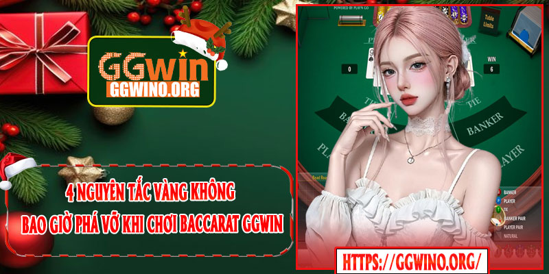 4 Nguyên Tắc Vàng Không Bao Giờ Phá Vỡ Khi Chơi Baccarat GGWIN
