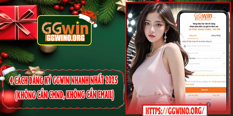 4 cách đăng ký GGWIN nhanh nhất 2025 (không cần CMND, không cần email)