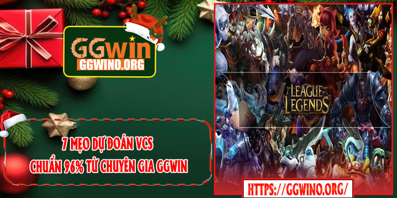 7 Mẹo Dự Đoán VCS Chuẩn 96% Từ Chuyên Gia GGWIN
