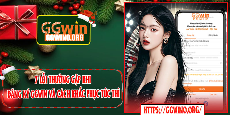 7 lỗi thường gặp khi đăng ký GGWIN và cách khắc phục tức thì