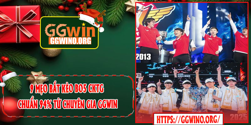9 Mẹo Bắt Kèo BO5 CKTG Chuẩn 94% Từ Chuyên Gia GGWIN