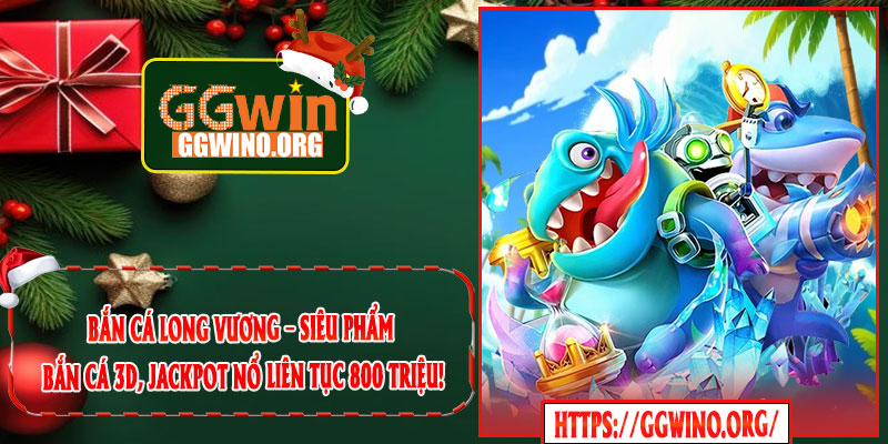 Bắn Cá Long Vương – Siêu Phẩm Bắn Cá 3D, Jackpot Nổ Liên Tục 800 Triệu!