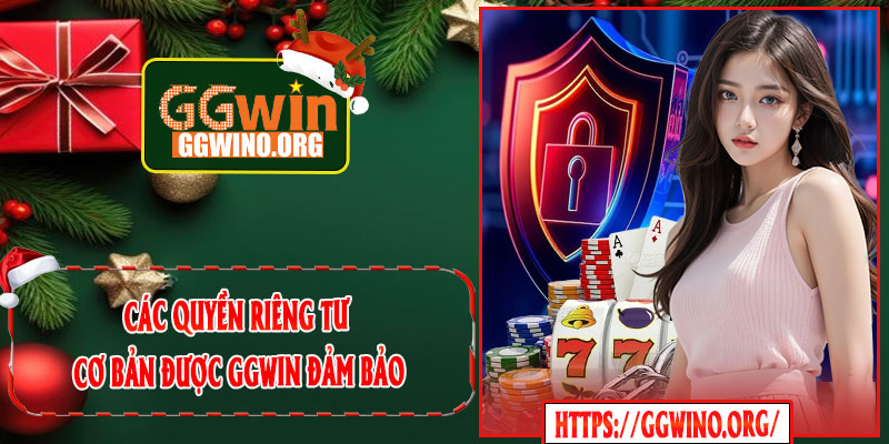 Các Quyền Riêng Tư Cơ Bản Được GGWIN Đảm Bảo