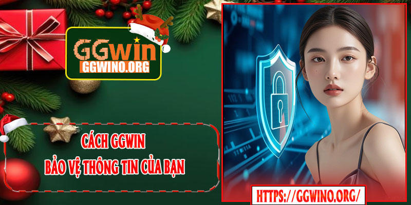 Cách GGWIN Bảo Vệ Thông Tin Của Bạn