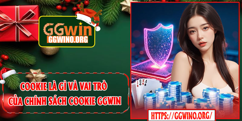 Cookie Là Gì Và Vai Trò Của Chính Sách Cookie GGWIN