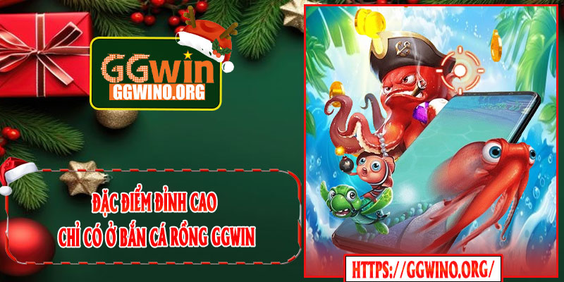 Đặc Điểm Đỉnh Cao Chỉ Có Ở Bắn Cá Rồng GGWIN