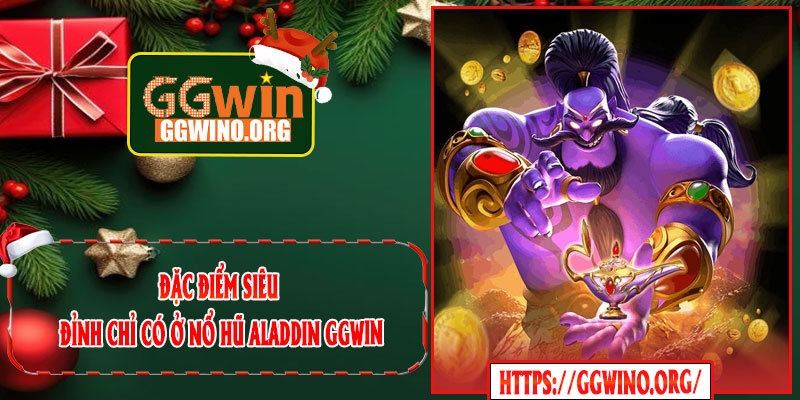 Đặc Điểm Siêu Đỉnh Chỉ Có Ở Nổ Hũ Aladdin GGWIN