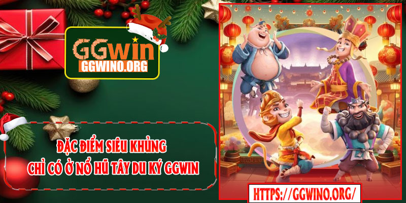 Đặc Điểm Siêu Khủng Chỉ Có Ở Nổ Hũ Tây Du Ký GGWIN