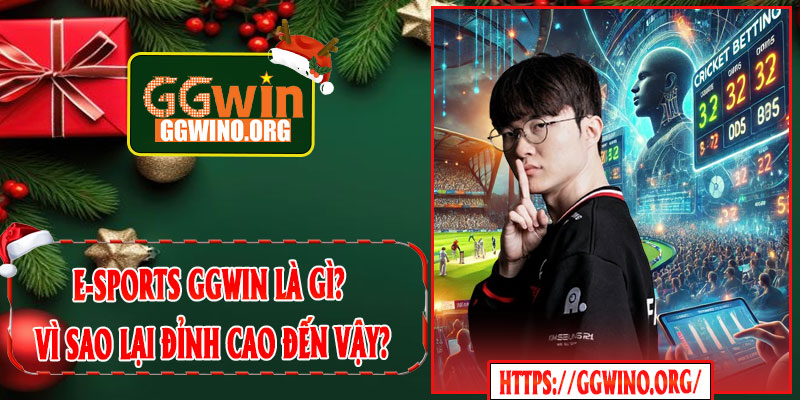E-Sports GGWIN Là Gì? Vì Sao Lại Đỉnh Cao Đến Vậy?