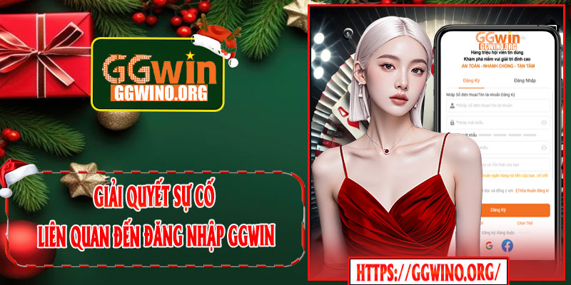Giải Quyết Sự Cố Liên Quan Đến Đăng Nhập GGWIN