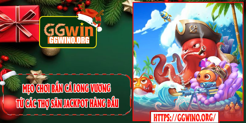 Mẹo Chơi Bắn Cá Long Vương Từ Các Thợ Săn Jackpot Hàng Đầu