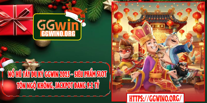 Nổ Hũ Tây Du Ký GGWIN 2025 – Siêu Phẩm Slot Tôn Ngộ Không, Jackpot Đang 9.2 Tỷ