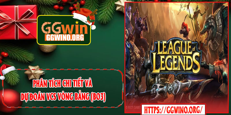 Phân Tích Chi Tiết Và Dự Đoán VCS Vòng Bảng (BO3)