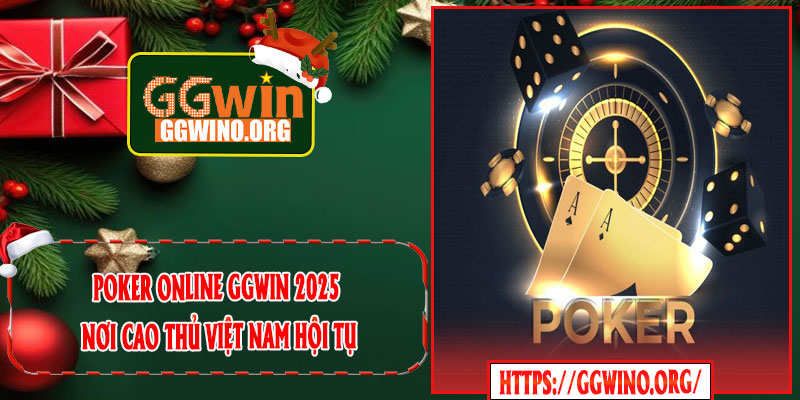 Poker Online GGWIN 2025 – Nơi Cao Thủ Việt Nam Hội Tụ