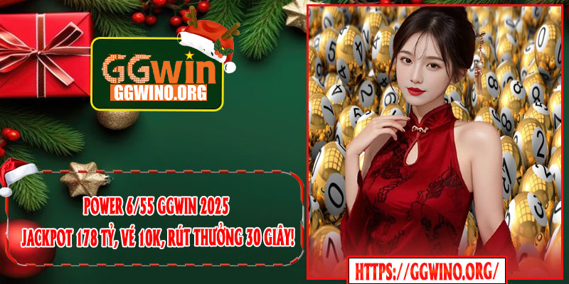Power 6/55 GGWIN 2025 – Jackpot 178 Tỷ, Vé 10K, Rút Thưởng 30 Giây!