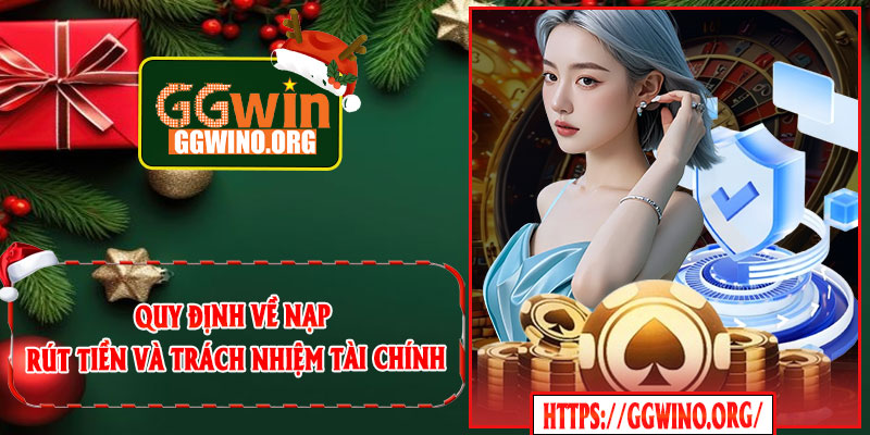 Quy Định Về Nạp – Rút Tiền Và Trách Nhiệm Tài Chính