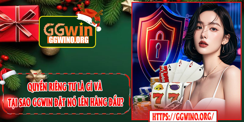 Quyền Riêng Tư Là Gì Và Tại Sao GGWIN Đặt Nó Lên Hàng Đầu?