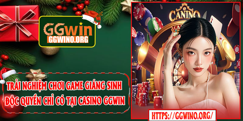 Trải nghiệm chơi game Giáng sinh độc quyền chỉ có tại Casino GGWIN
